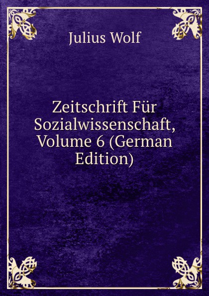 Zeitschrift Fur Sozialwissenschaft, Volume 6 (German Edition)