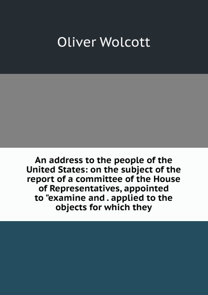 An address to the people of the United States: on the subject of the report of a committee of the House of Representatives, appointed to \