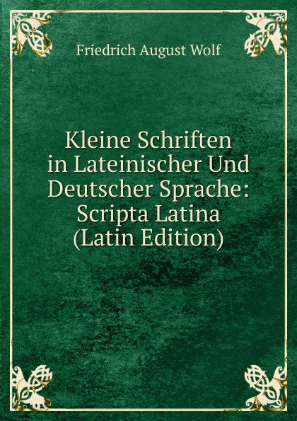 Kleine Schriften in Lateinischer Und Deutscher Sprache: Scripta Latina (Latin Edition)