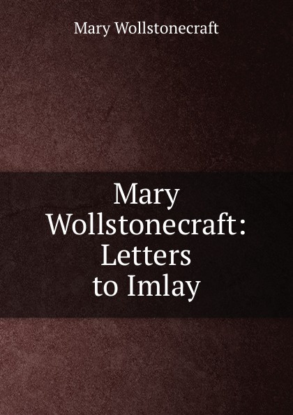Mary Wollstonecraft: Letters to Imlay
