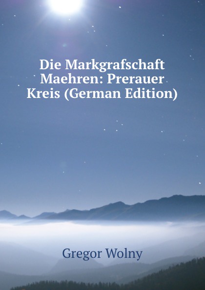 Die Markgrafschaft Maehren: Prerauer Kreis (German Edition)