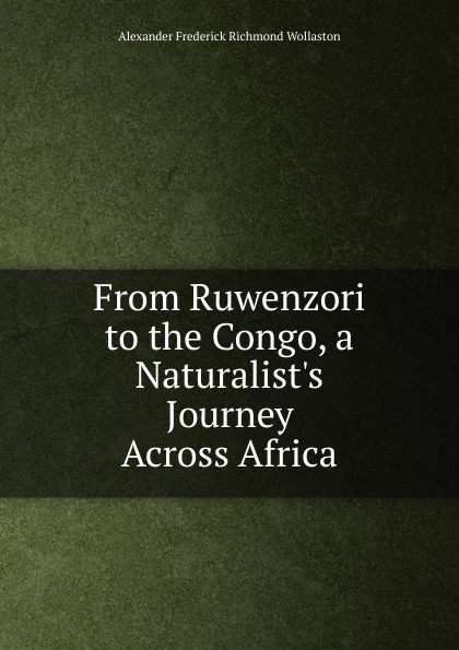 From Ruwenzori to the Congo, a Naturalist.s Journey Across Africa