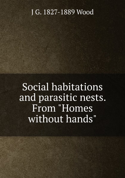 Social habitations and parasitic nests. From \