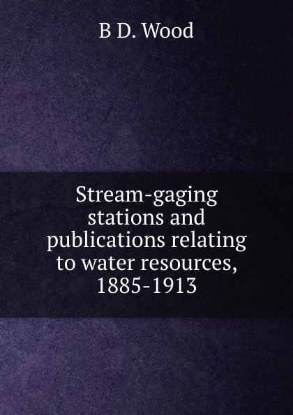 Stream-gaging stations and publications relating to water resources, 1885-1913
