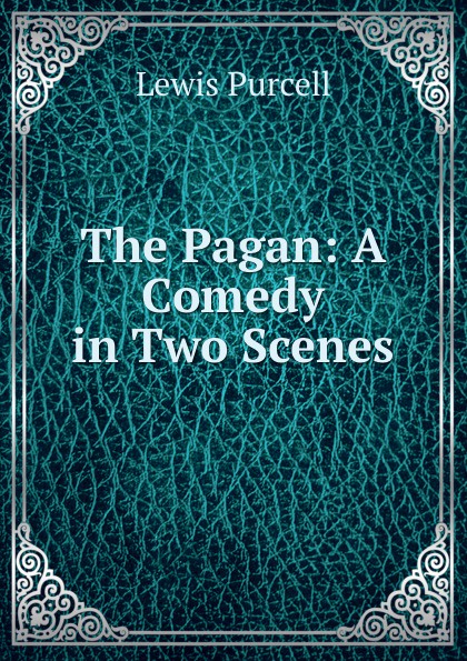 The Pagan: A Comedy in Two Scenes