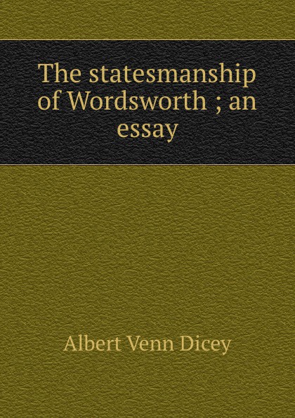 The statesmanship of Wordsworth ; an essay