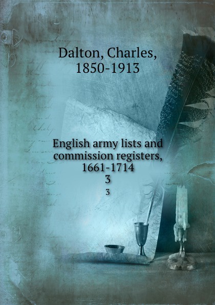 English army lists and commission registers, 1661-1714. 3