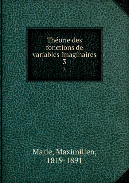 Theorie des fonctions de variables imaginaires. 3