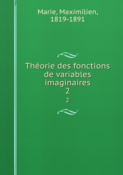 Theorie des fonctions de variables imaginaires. 2