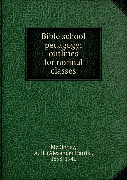 Bible school pedagogy; outlines for normal classes