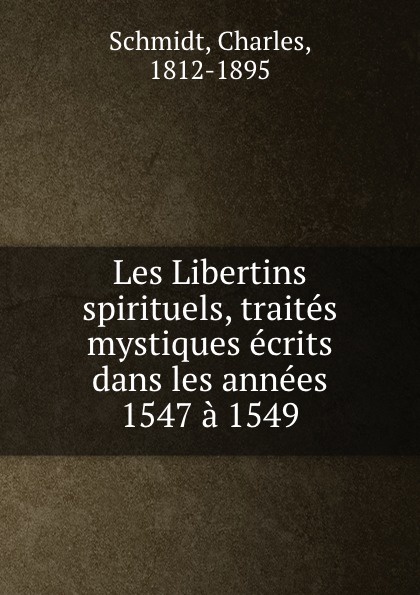 Les Libertins spirituels, traites mystiques ecrits dans les annees 1547 a 1549