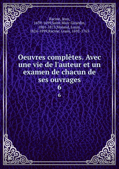 Oeuvres completes. Avec une vie de l.auteur et un examen de chacun de ses ouvrages. 6