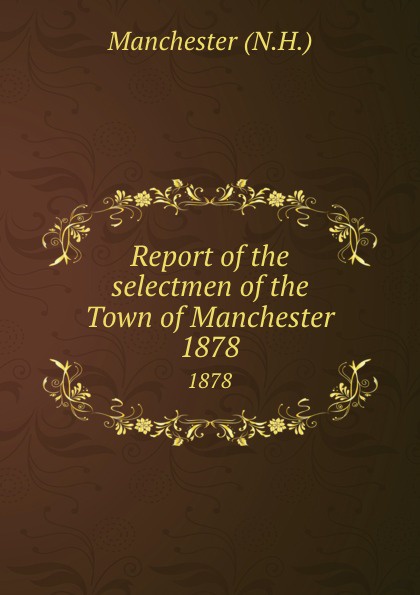 Report of the selectmen of the Town of Manchester. 1878