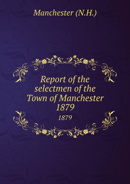 Report of the selectmen of the Town of Manchester. 1879