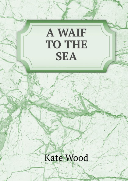 A Waif To The Sea