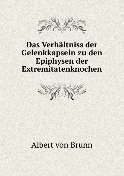 Das Verhaltniss der Gelenkkapseln zu den Epiphysen der Extremitatenknochen