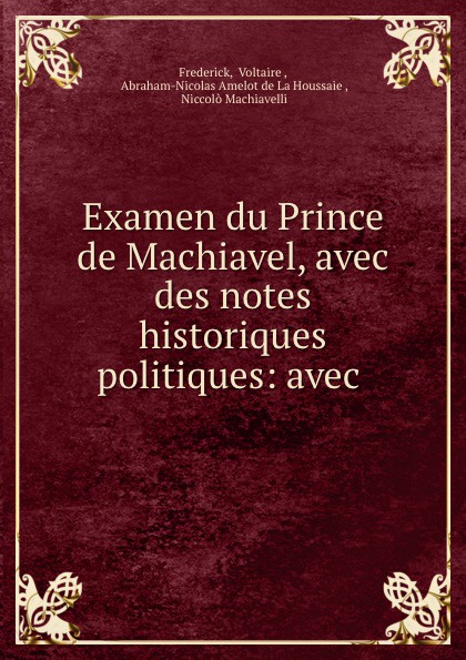 Examen du Prince de Machiavel, avec des notes historiques . politiques: avec .