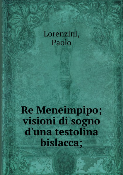 Re Meneimpipo; visioni di sogno d.una testolina bislacca;