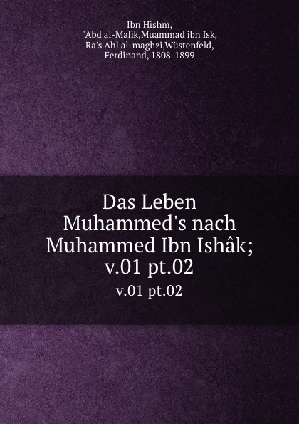 Das Leben Muhammed.s nach Muhammed Ibn Ishak;. v.01 pt.02