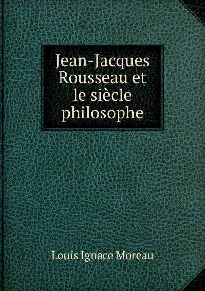 Jean-Jacques Rousseau et le siecle philosophe