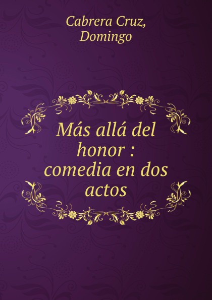 Mas alla del honor : comedia en dos actos