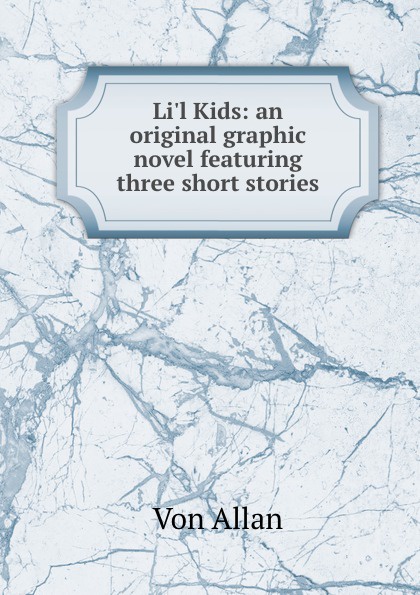 Li.l Kids: an original graphic novel featuring three short stories