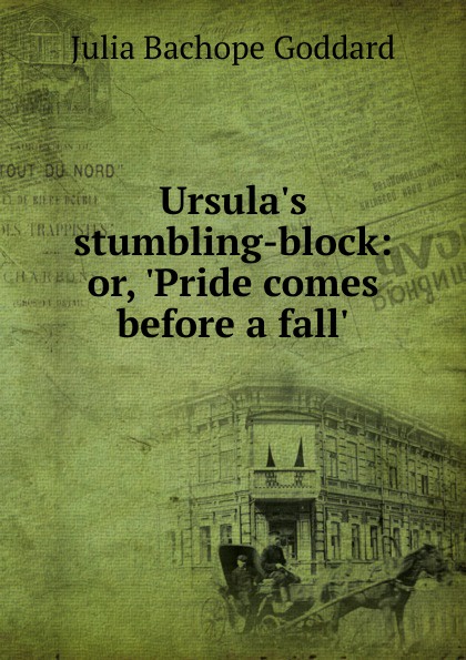 Ursula.s stumbling-block: or, .Pride comes before a fall..