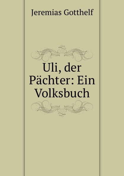 Uli, der Pachter: Ein Volksbuch