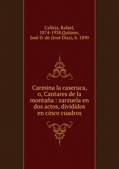 Carmina la caseruca, o, Cantares de la montana : zarzuela en dos actos, divididos en cinco cuadros