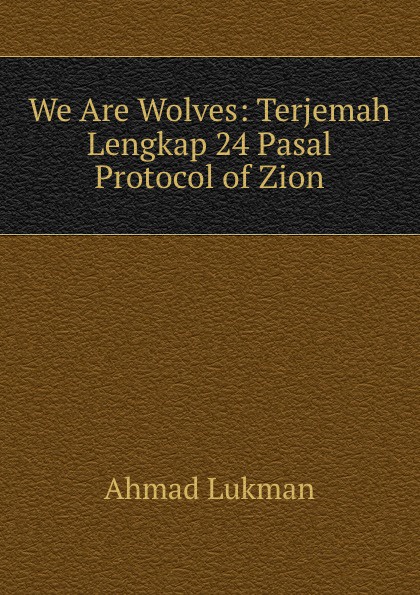 We Are Wolves: Terjemah Lengkap 24 Pasal Protocol of Zion