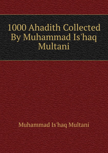 1000 Ahadith Collected By Muhammad Is.haq Multani