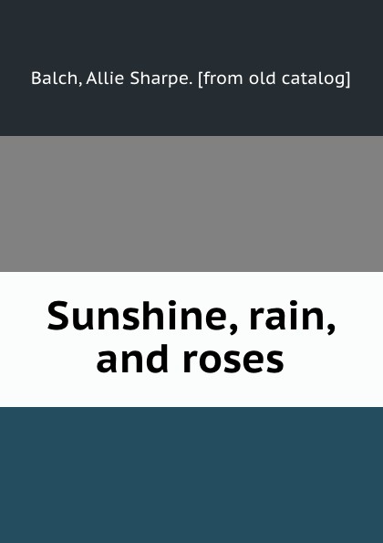 Sunshine, rain, and roses