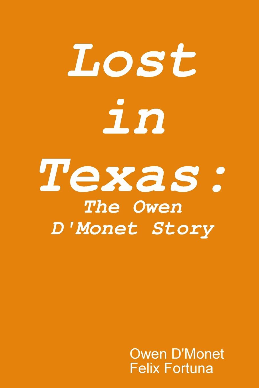 Lost in Texas. The Owen D.Monet Story