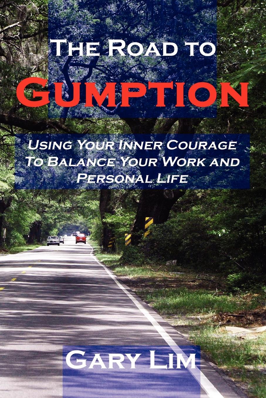 The Road to Gumption. Using Your Inner Courage to Balance Your Work and Personal Life