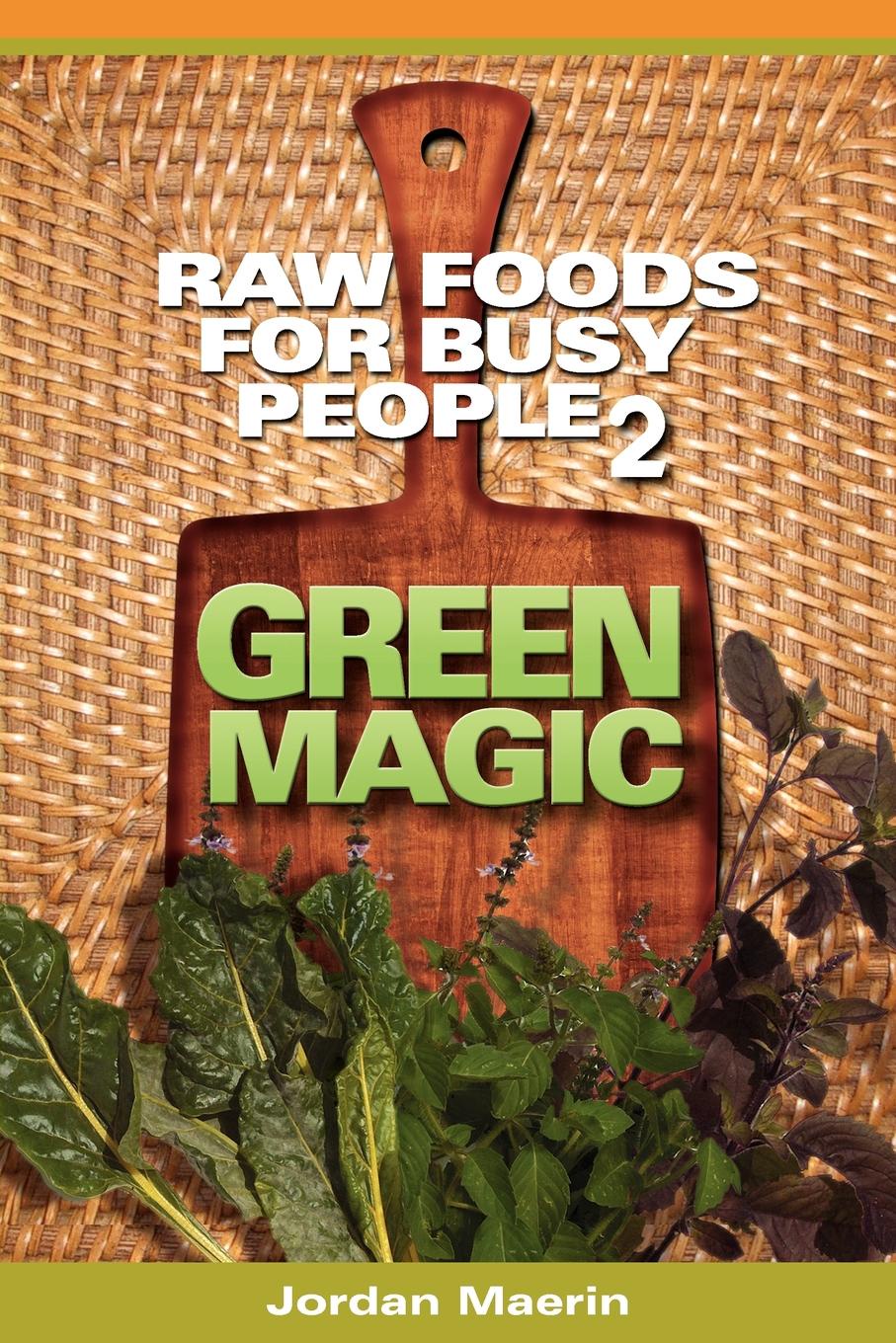 Raw Foods for Busy People 2. Green Magic