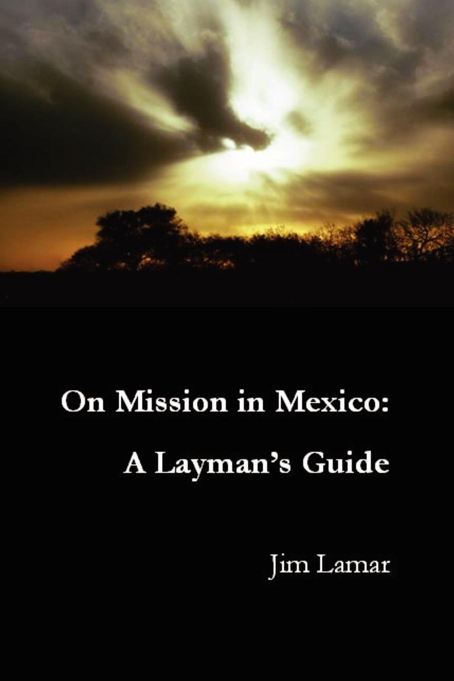 On Mission in Mexico. A Layman.s Guide