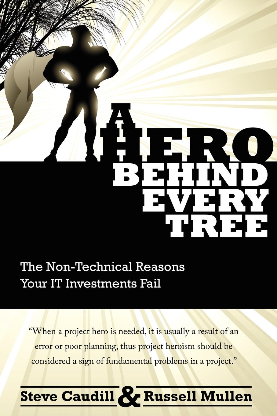 A Hero Behind Every Tree - The Non-Technical Reasons Your IT Investments Fail.