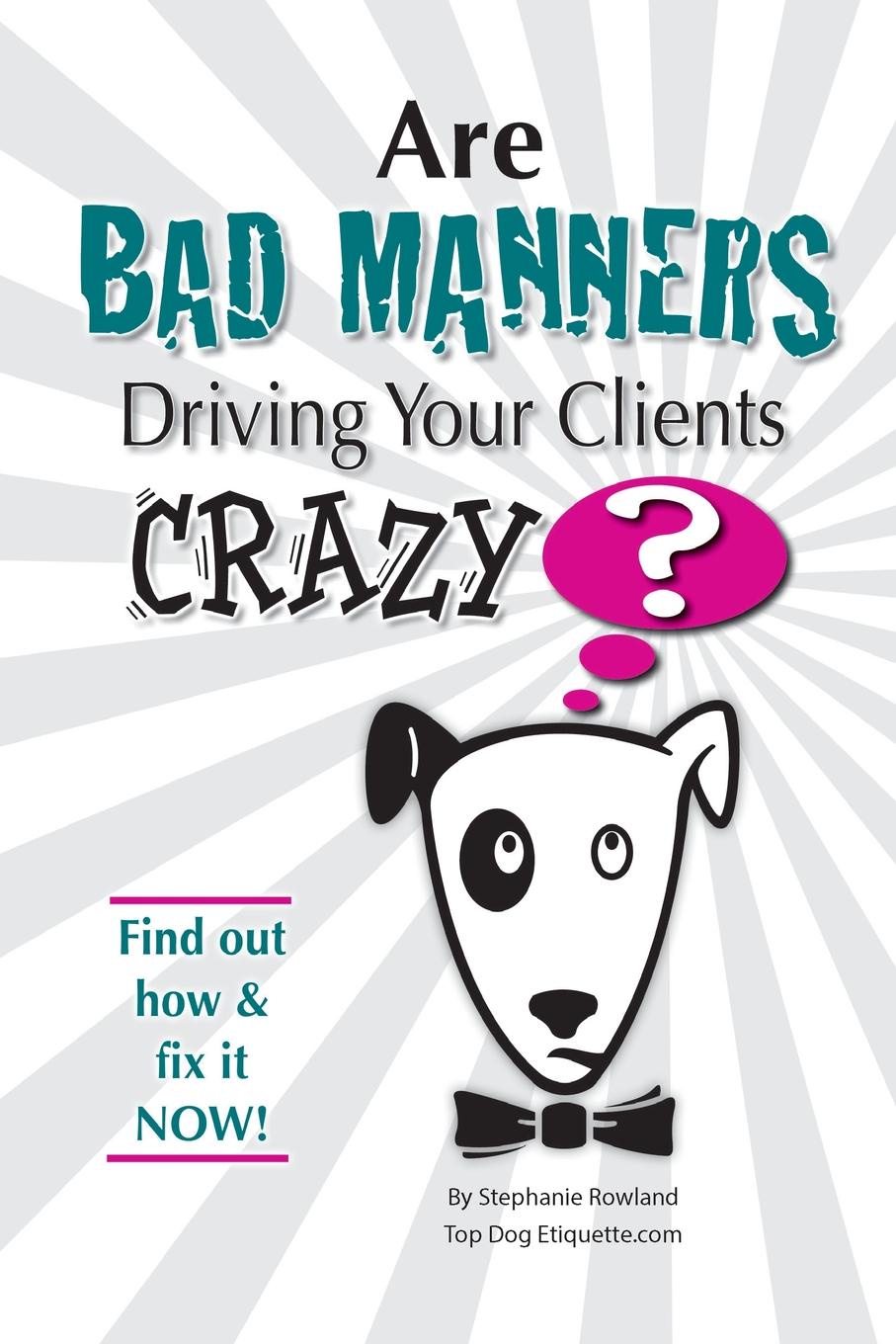 Are Bad Manners Driving Your Clients Crazy.