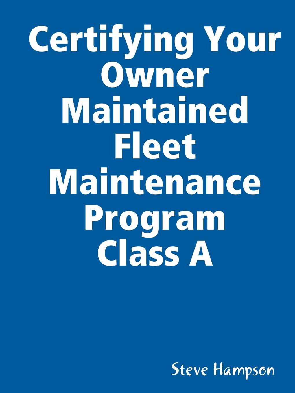 Certifying Your Owner Maintained Fleet Maintenance Program Class A