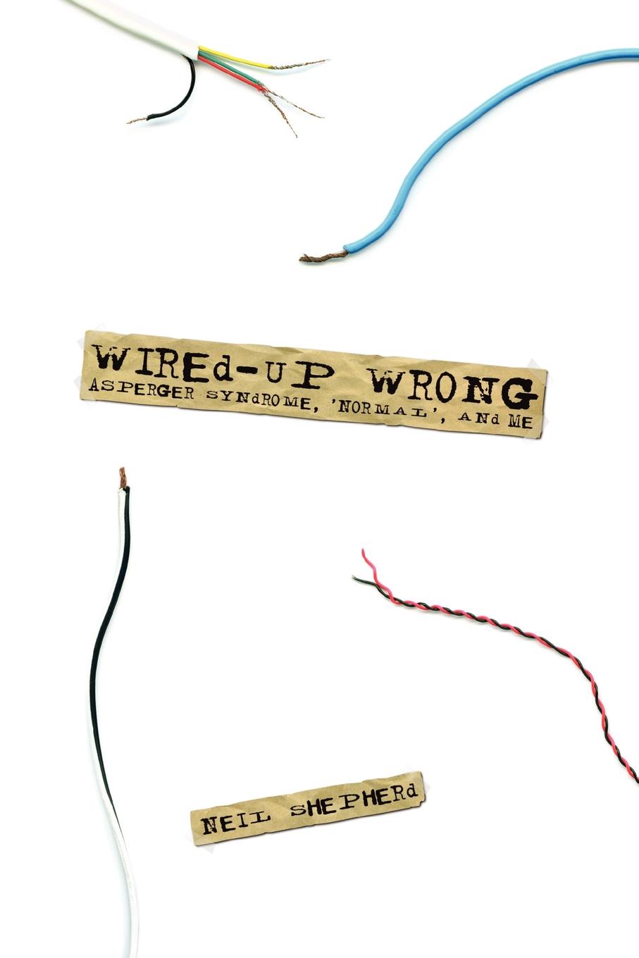 Wired-Up Wrong - Asperger Syndrome, .Normal., and Me