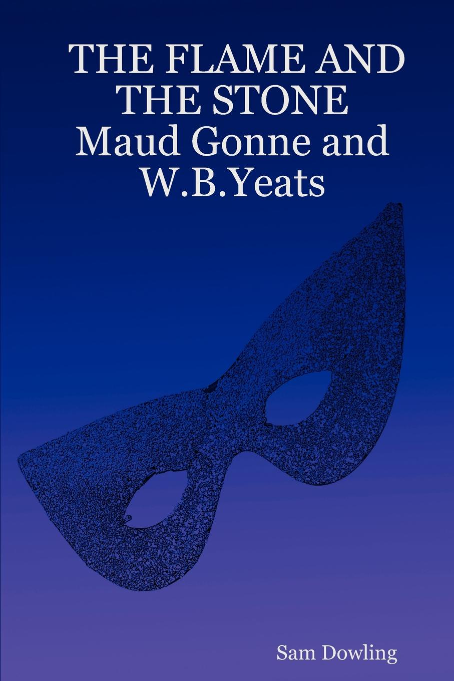 The Flame and the Stone Maud Gonne and W.B.Yeats