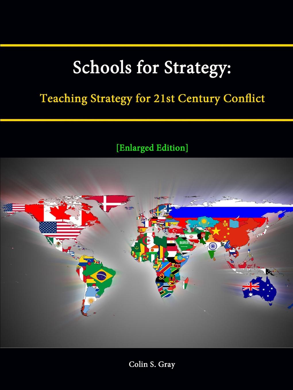 Schools for Strategy. Teaching Strategy for 21st Century Conflict .Enlarged Edition.