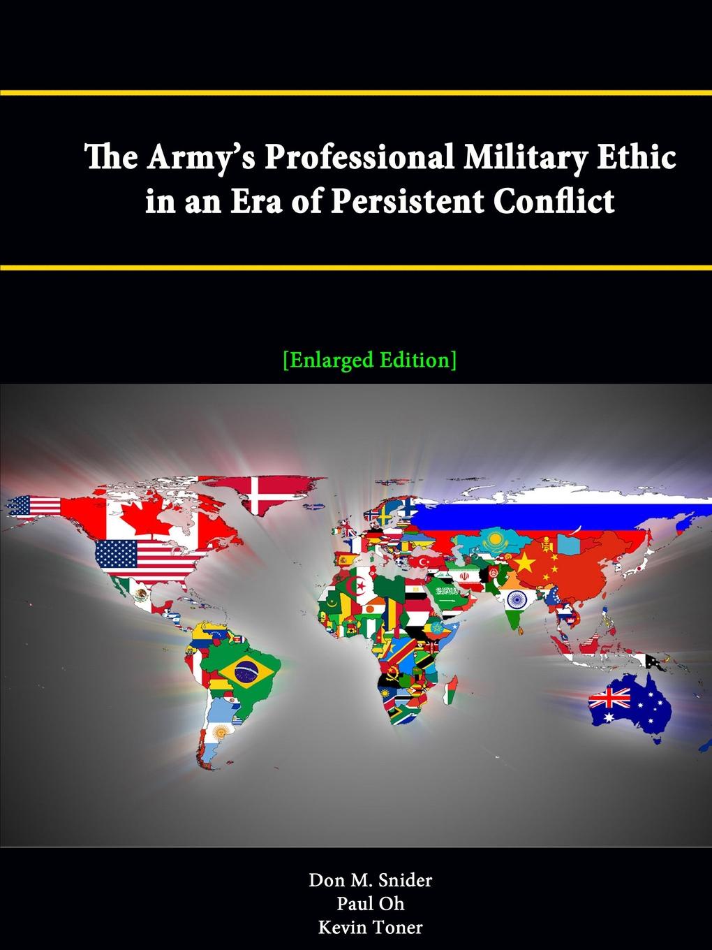 The Army.s Professional Military Ethic in an Era of Persistent Conflict .Enlarged Edition.