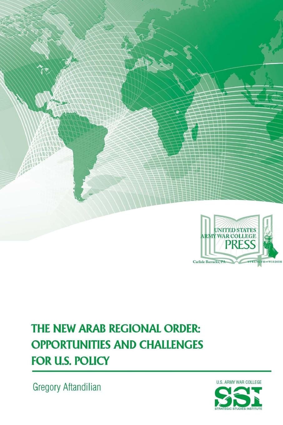 The New Arab Regional Order. Opportunities and Challenges For U.S. Policy