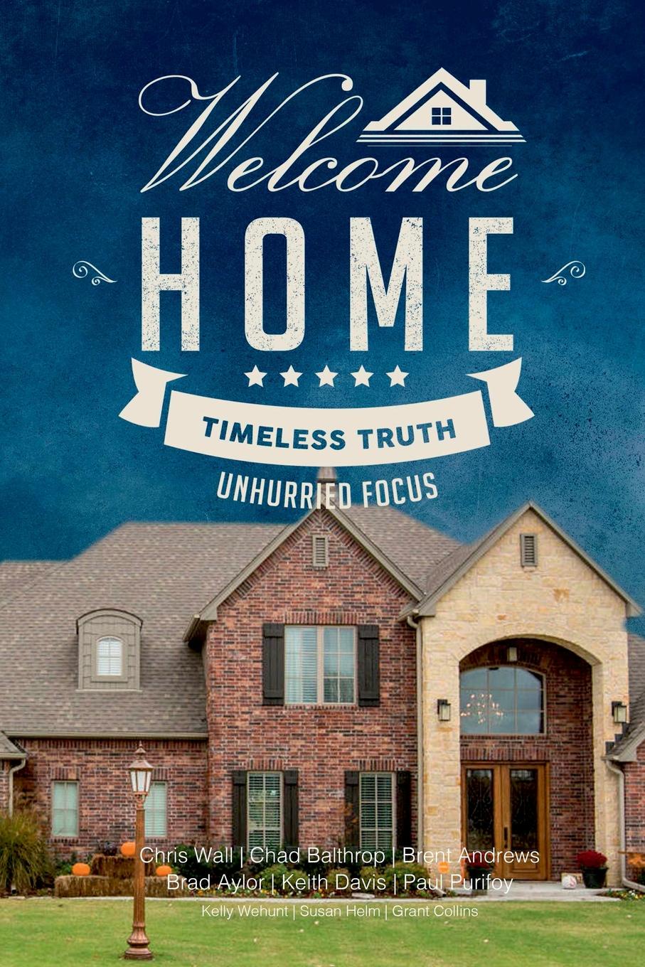 Welcome Home. Timeless Truth, Unhurried Focus