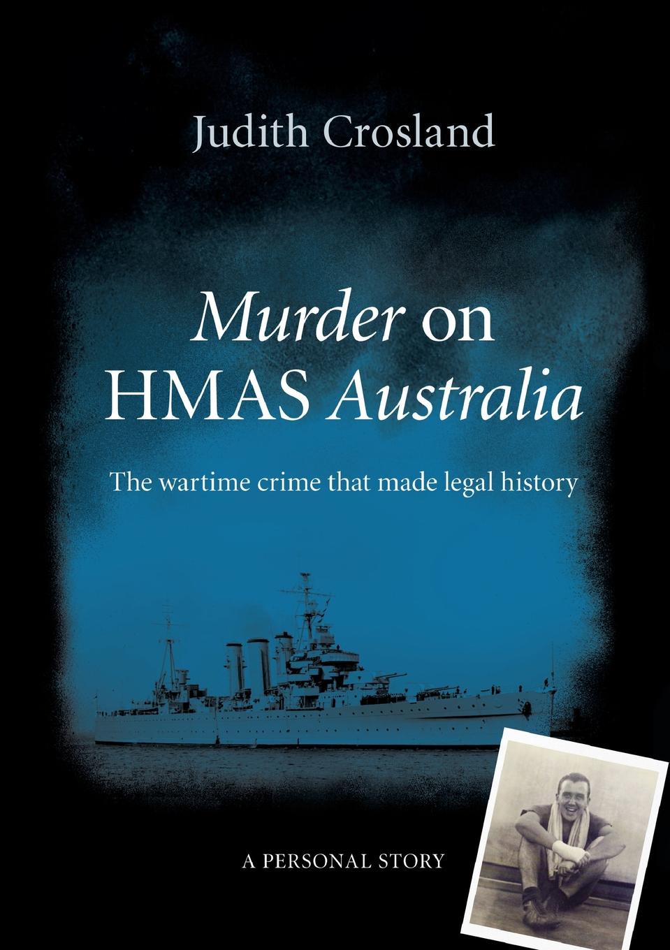 Murder on HMAS Australia. the wartime crime that made legal history