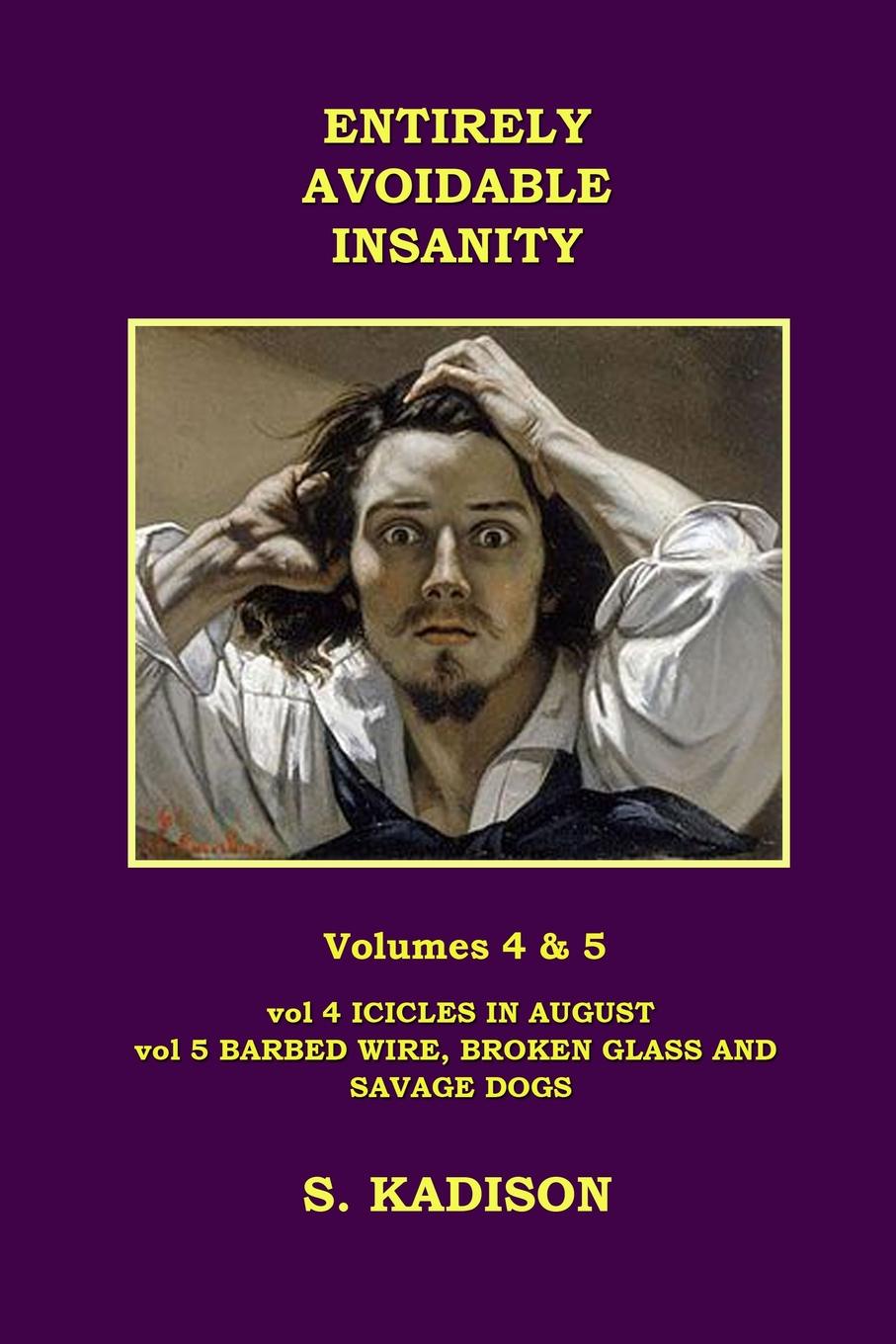 ENTIRELY AVOIDABLE INSANITY VOL 4 . 5