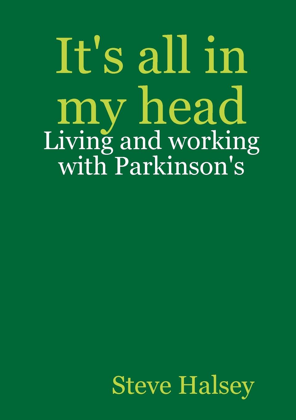 It.s all in my head - Living and working with Parkinson.s