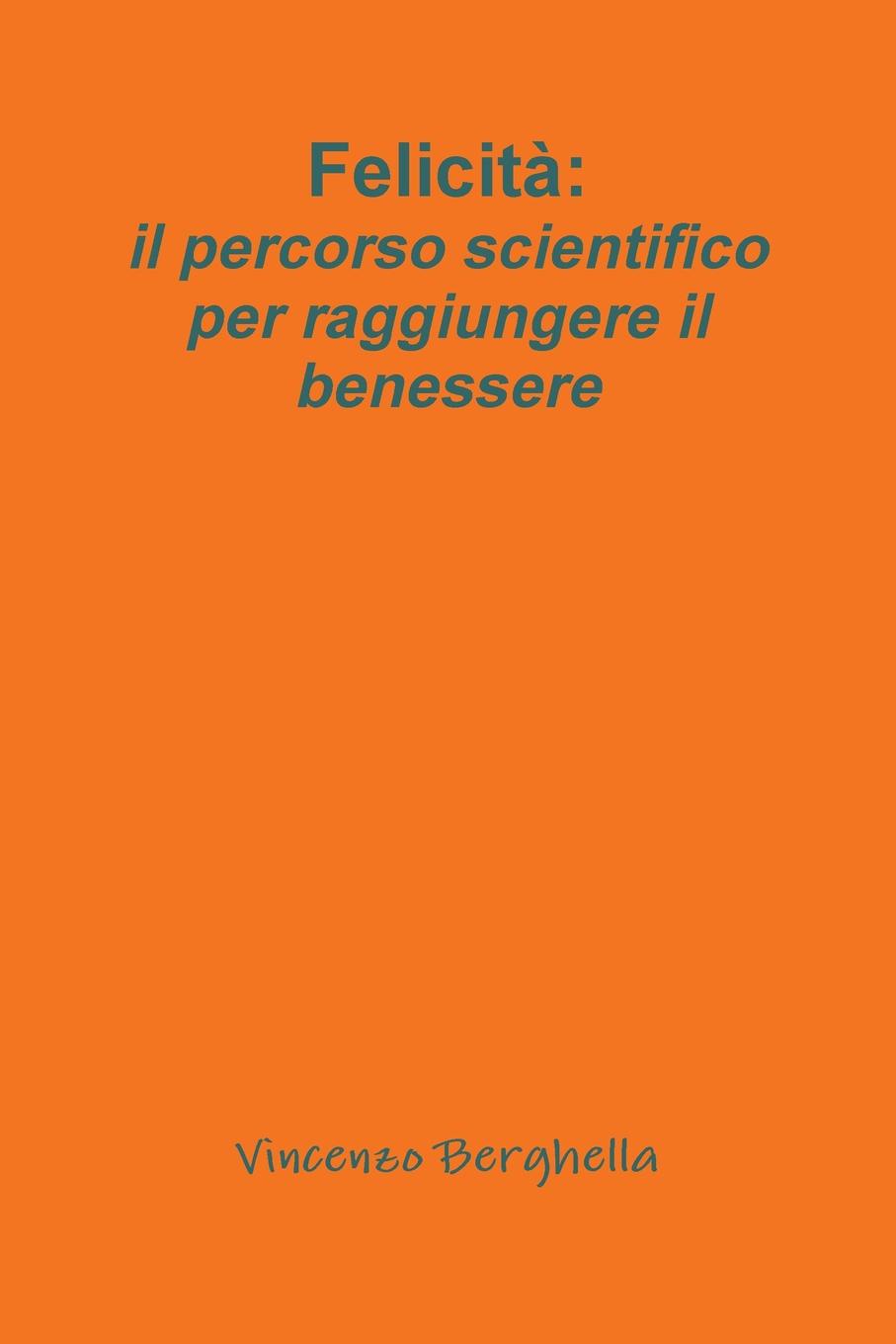 Vincenzo Berghella Felicita. il percorso scientifico per raggiungere il benessere
