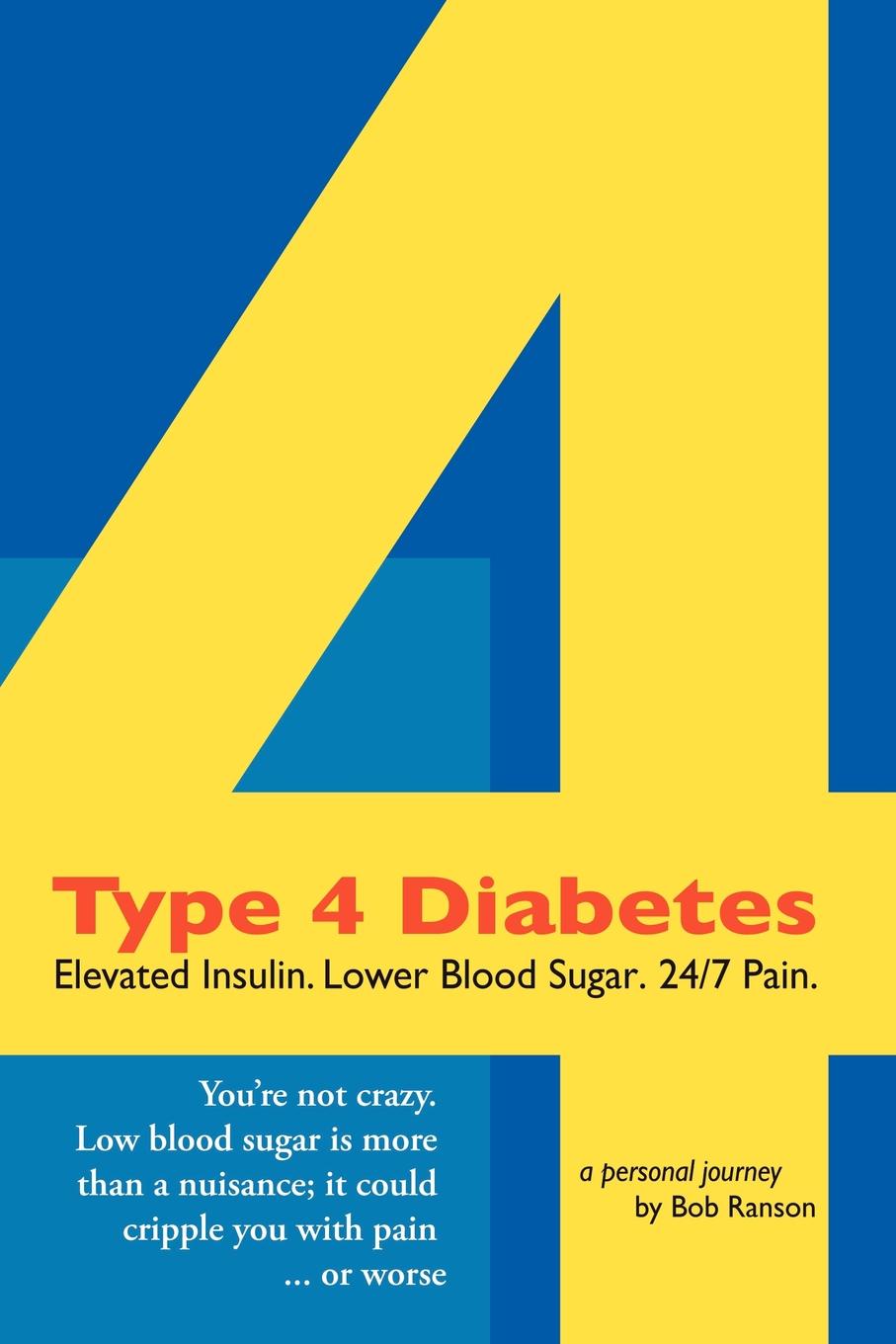 Type 4 Diabetes. Elevated Insulin. Lower Blood Sugar. 24/7 Pain.